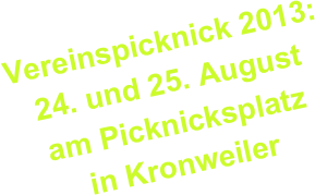Vereinspicknick 2013:
24. und 25. August
am Picknicksplatz
in Kronweiler